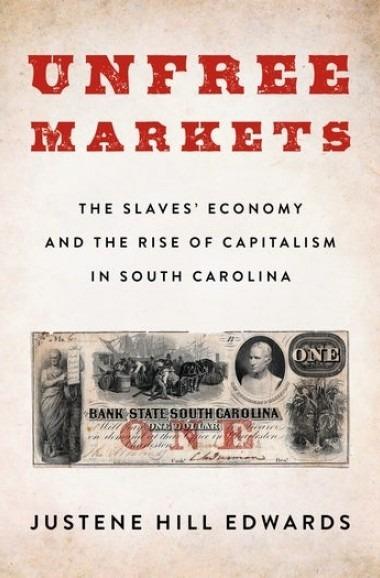 Unfree Marks: The Slaves' Economy and the Rise of Capitalism in South Carolina        