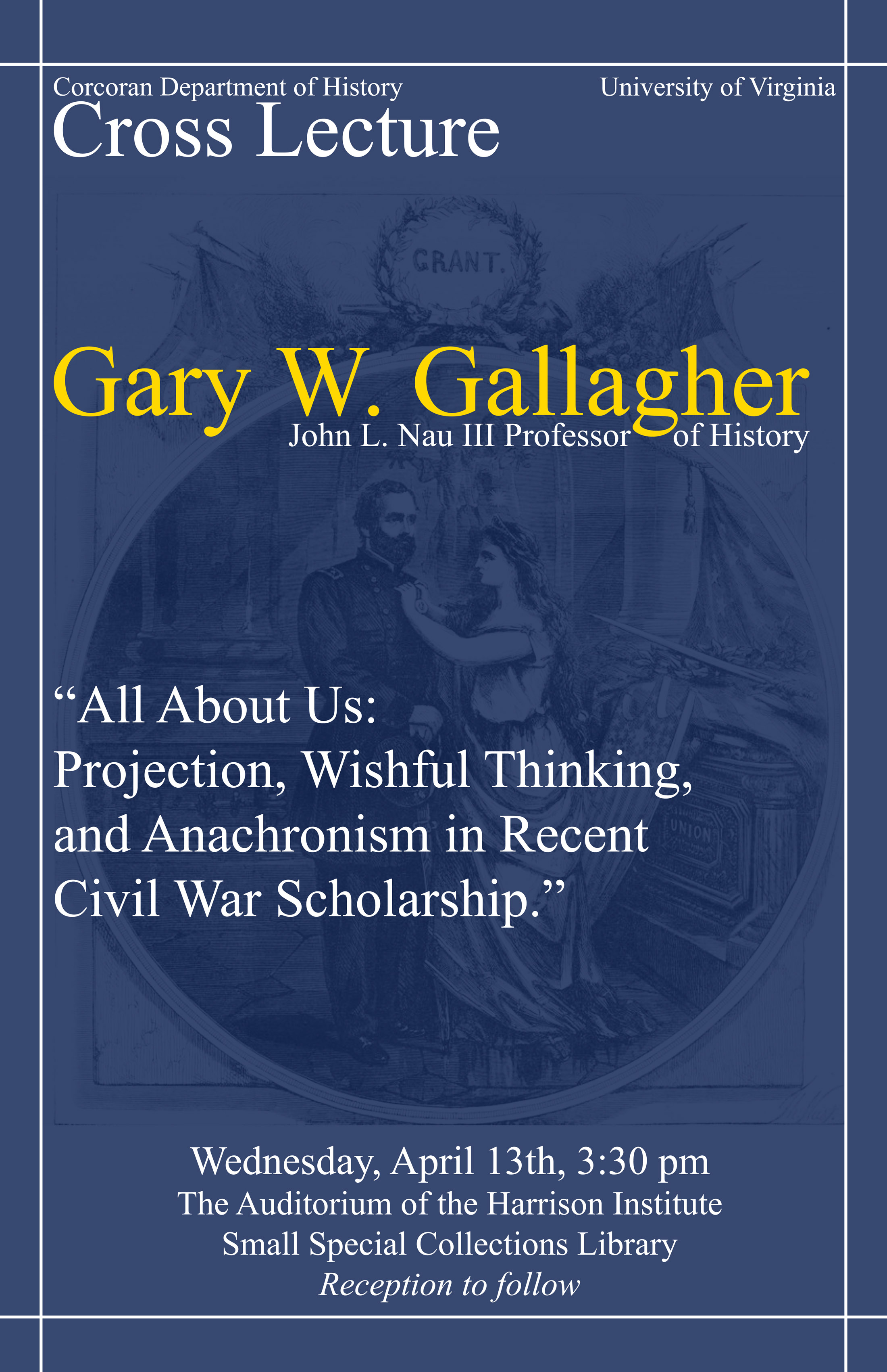 Cross Lecture - Gary Gallagher - "All About Us: Projection, Wishful Thinking, and Anachronism in Recent Civil War Scholarship"